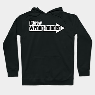 I Throw Wrong-Handed (white text) Hoodie